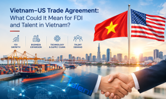 Vietnam–US Trade Agreement: What Could It Mean for FDI, Business and Talent in Vietnam?