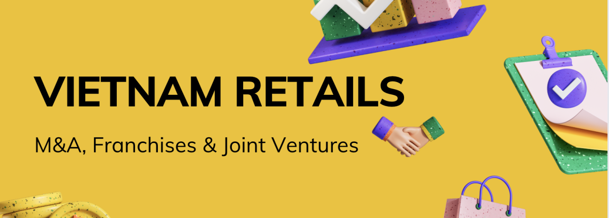 Vietnam Retail Report: Landmark M&A, Franchises & Joint Ventures