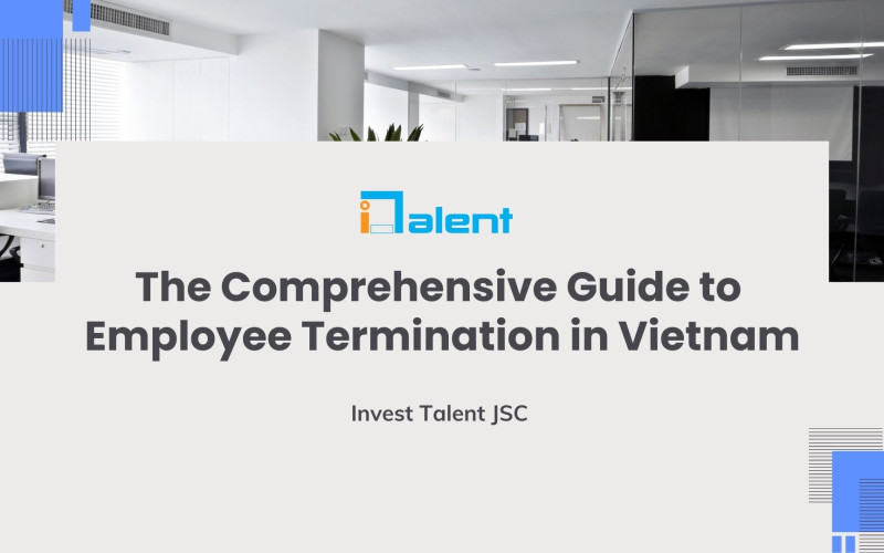 The Comprehensive Guide to Employee Termination in Vietnam: Costs and Processes for Employers