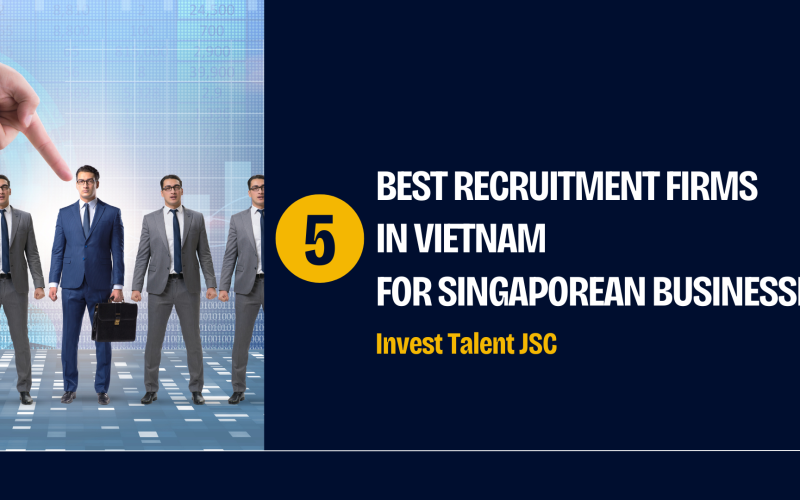 5 Best Recruitment Firms in Vietnam for Singaporean Businesses