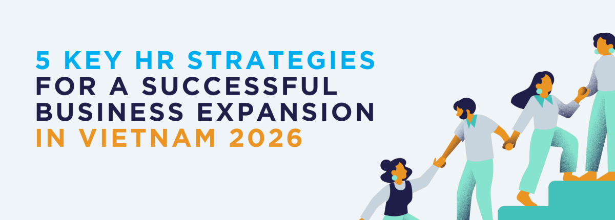 5 Key HR Strategies for a Successful Business Expansion in Vietnam