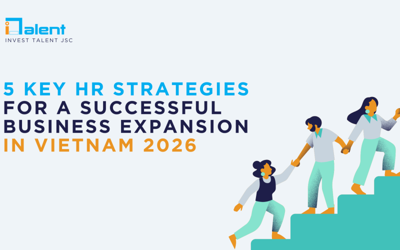 5 Key HR Strategies for a Successful Business Expansion in Vietnam