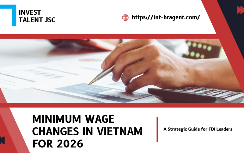 Minimum Wage Changes in Vietnam for 2026: A Strategic Guide for FDI Leaders