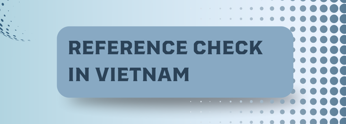 Is It Necessary to Conduct a Reference Check in Vietnam? A Comprehensive Guide 2025