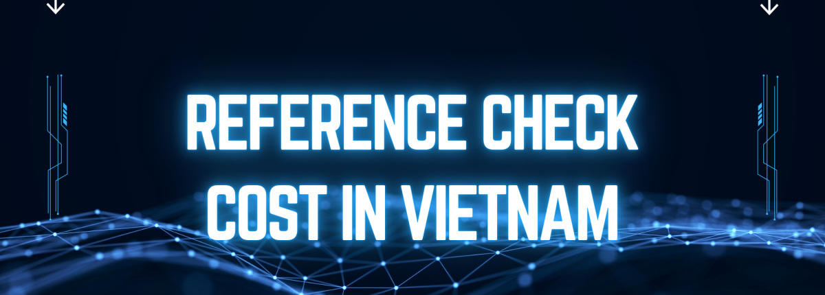 Hiring in Vietnam 2025: Reference Check Costs & How to Get Them Free
