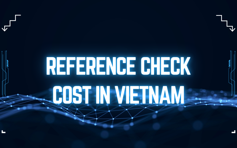 Hiring in Vietnam 2025: Reference Check Costs & How to Get Them Free