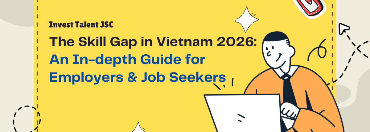 The Skill Gap in Vietnam 2026: An In-depth Guide for Employers & Job Seekers