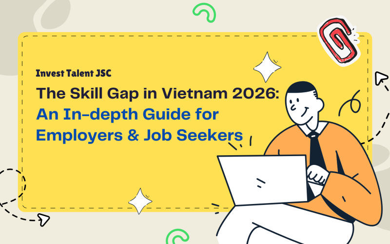 The Skill Gap in Vietnam 2026: An In-depth Guide for Employers & Job Seekers