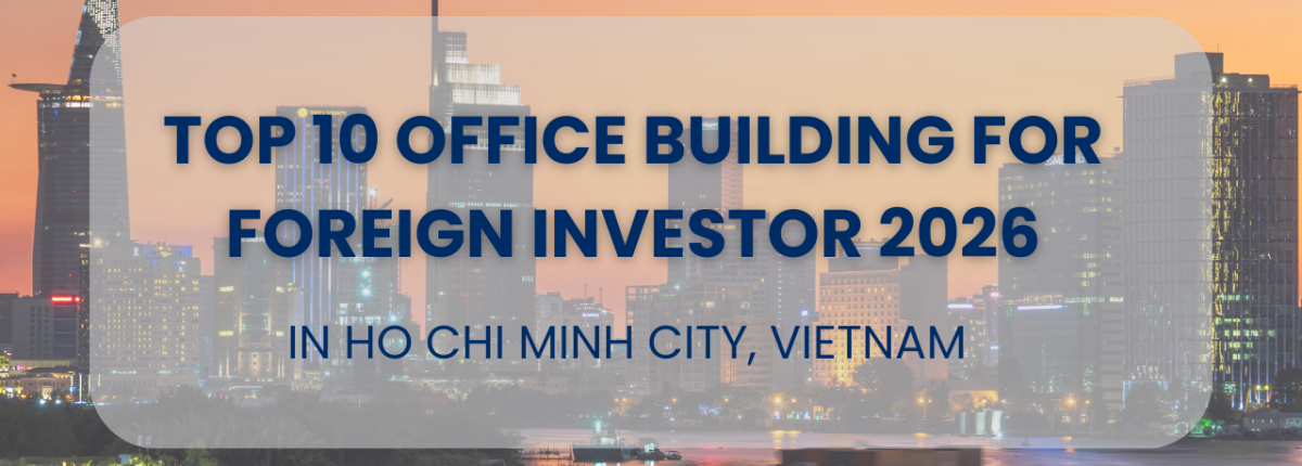 Top 10 Office Buildings in Ho Chi Minh City for FDI Investors 2026