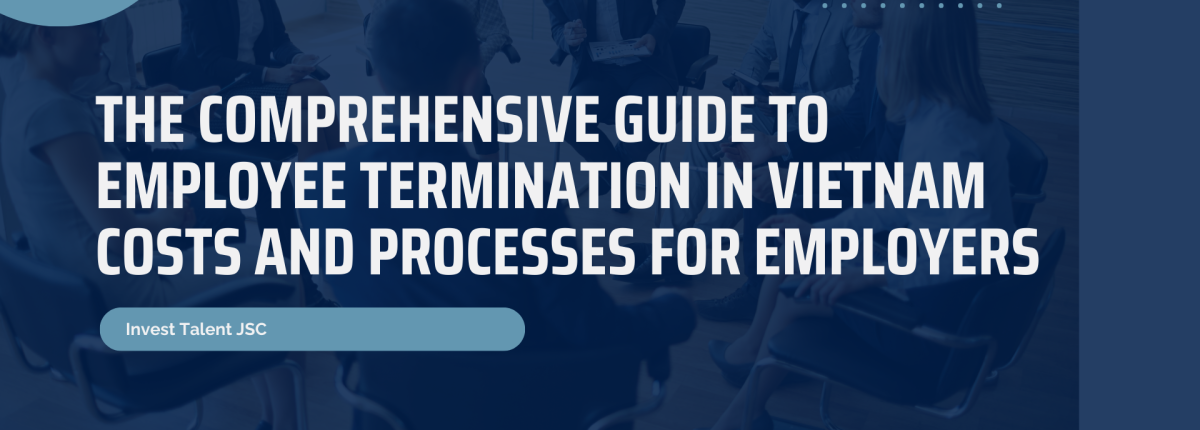 The Comprehensive Guide to Employee Termination in Vietnam: Costs and Processes for Employers