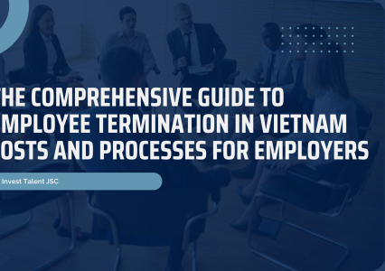The Comprehensive Guide to Employee Termination in Vietnam: Costs and Processes for Employers