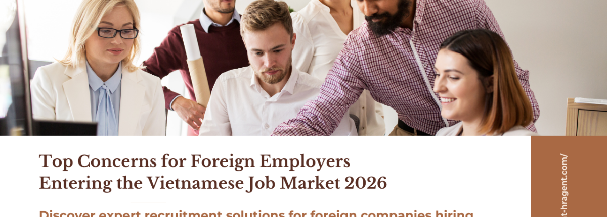 Top Concerns for Foreign Employers Entering the Vietnamese Job Market 2026