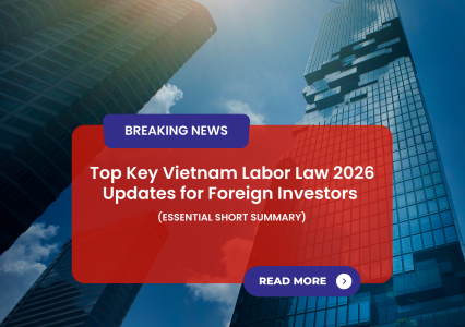 Top Key Vietnam Labor Law 2026 Updates for Foreign Investors (Essential Short Summary)
