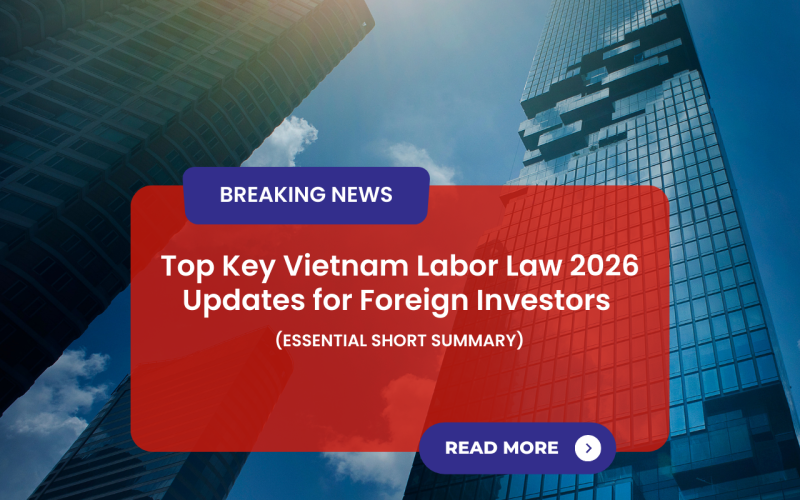Top Key Vietnam Labor Law 2026 Updates for Foreign Investors (Essential Short Summary)