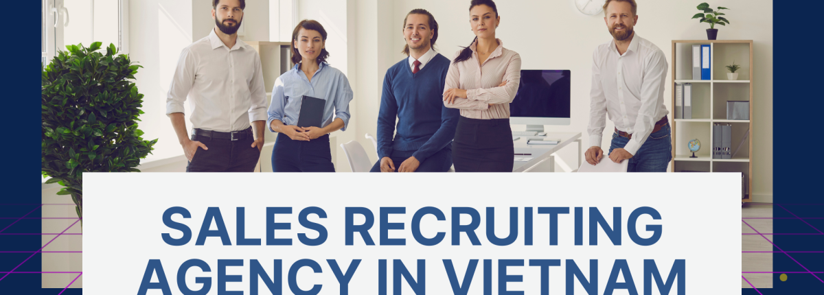 Top Sales Recruiting Agency for FDI Companies in Ho Chi Minh City, Vietnam