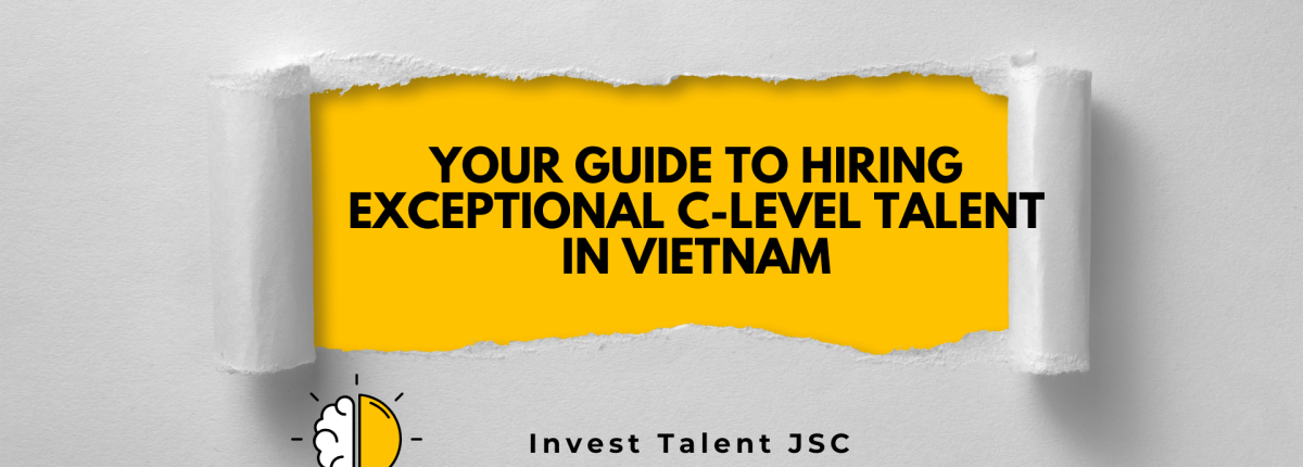Vietnam Executive Search: Your Guide to Hiring Exceptional C-Level Talent