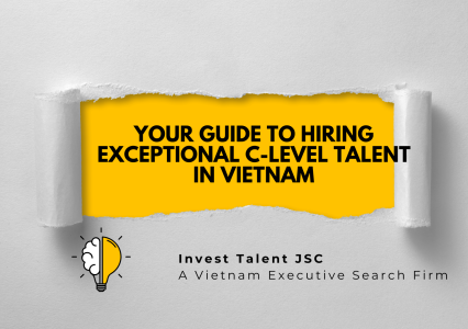 Vietnam Executive Search: Your Guide to Hiring Exceptional C-Level Talent