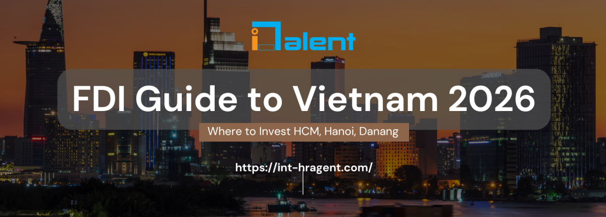 FDI Guide to Vietnam 2026: Where to Invest in Ho Chi Minh, Hanoi & Da Nang 