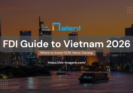 FDI Guide to Vietnam 2026: Where to Invest in Ho Chi Minh, Hanoi & Da Nang