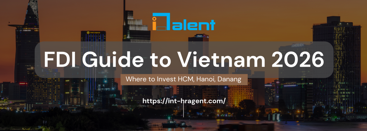 FDI Guide to Vietnam 2026: Where to Invest in Ho Chi Minh, Hanoi & Da Nang 