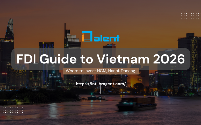 FDI Guide to Vietnam 2026: Where to Invest in Ho Chi Minh, Hanoi & Da Nang 