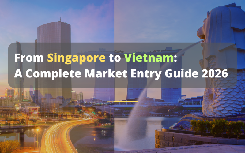 From Singapore to Vietnam: A Complete Market Entry Guide 2026