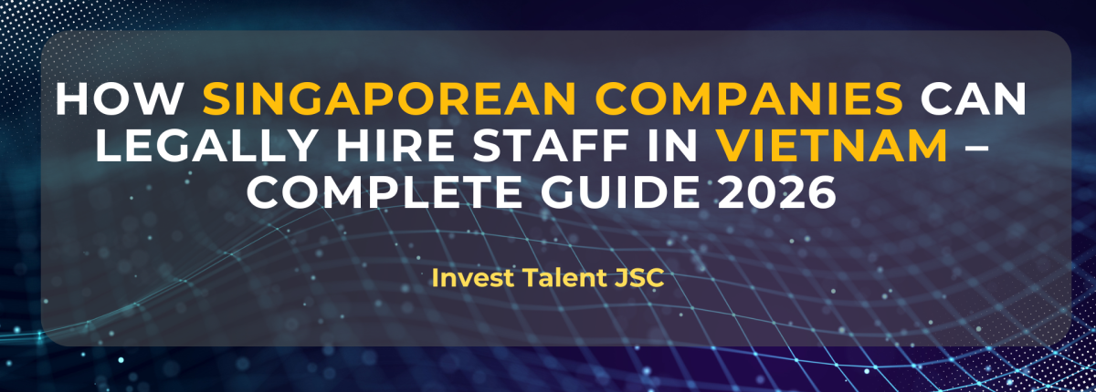 How Singaporean Companies Can Legally Hire Staff in Vietnam – Complete Guide 2026