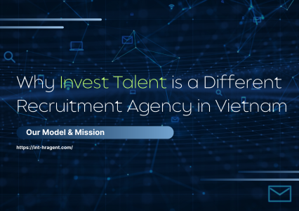 Why Invest Talent is a Different Recruitment Agency in Vietnam: Our Model & Mission